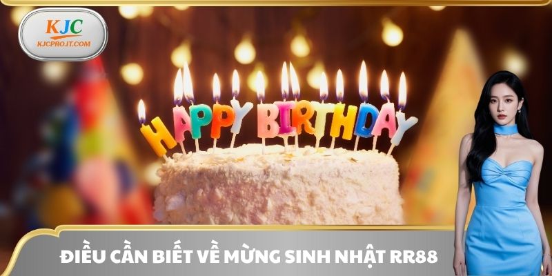 Điều cần biết về mừng sinh nhật RR88