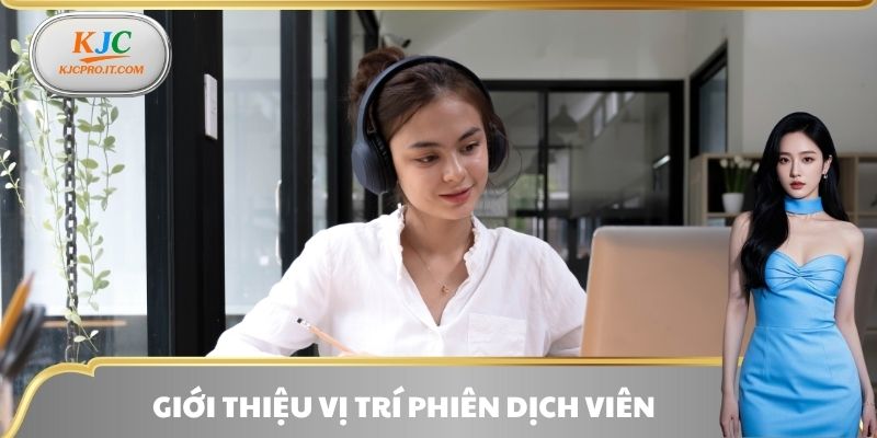 Giới thiệu vị trí phiên dịch viên