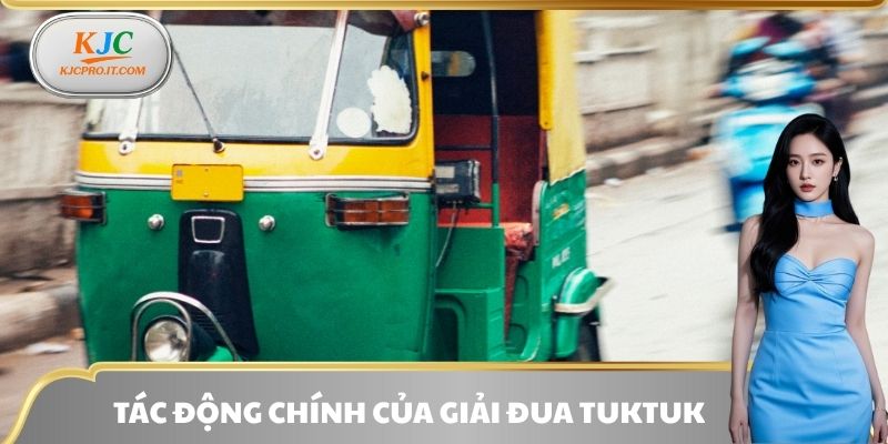 Tác động chính của giải đua Tuktuk
